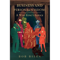 Business and Personal Wisdom: A Wise King's Advice