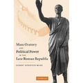 Mass Oratory and Political Power in the Late Roman Republic