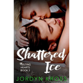 Shattered Ice: Melting Hearts Book 3