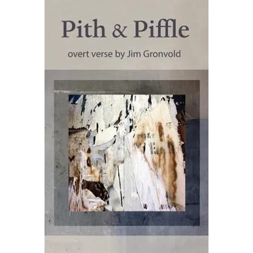 Pith & Piffle: overt verse by Jim Gronvold