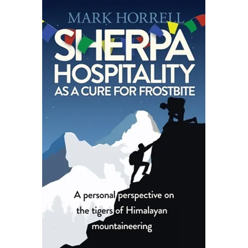 Sherpa Hospitality as a Cure for Frostbite: A personal perspective on the tigers of Himalayan mountaineering