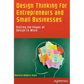 Design Thinking for Entrepreneurs and Small Businesses: Putting the Power of Design to Work