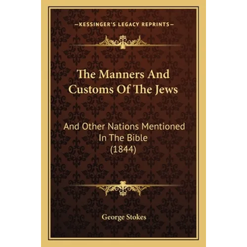 The Manners And Customs Of The Jews: And Other Nations Mentioned In The Bible (1844)