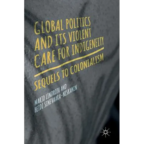 Global Politics and Its Violent Care for Indigeneity: Sequels to Colonialism