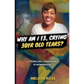 Why Am I 13, Crying 30 Year Old Tears?: A Young Girl's Transition To Womanhood