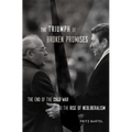 The Triumph of Broken Promises: The End of the Cold War and the Rise of Neoliberalism