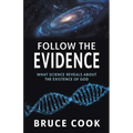 Follow the Evidence: What Science Reveals About the Existence of God