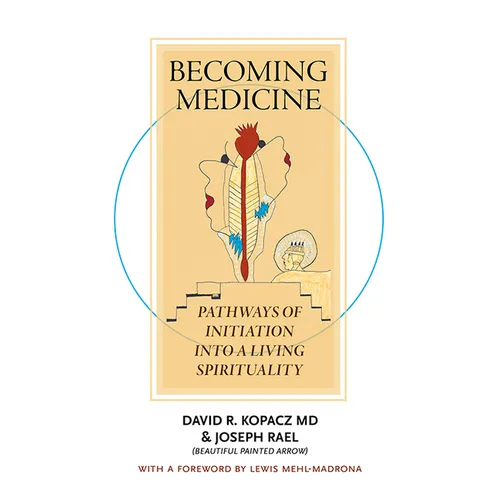 Becoming Medicine: Pathways of Initiation Into a Living Spirituality (B/W Edition)