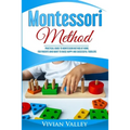 Montessori Method: Practical Guide To Montessori Method At Home, For Parents Who Want To Raise Happy And Successful Toddlers