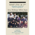 Jews Without Yellow Stars: stories of Jewish partisan fighters in Nazi-occupied Belarus - translated from the Yiddish