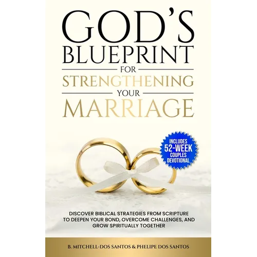 God's Blueprint For Strengthening Your Marriage: Discover Biblical Strategies From Scripture to Deepen Your Bond, Overcome Challenges, and Grow Spirit