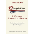 Disciple Line - A Way to a Christ-Like World: Timeless Values and Spiritual Fruit for an Amazing Life - A Hello Beautiful People(TM) Series