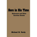 Hero in His Time: Holocaust and Other Survivor Stories