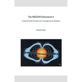 The MEDIUM Disclosure II - Constitutive Physics of the Absolute Medium