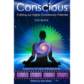 Conscious: Fulfilling our Higher Evolutionary Potential