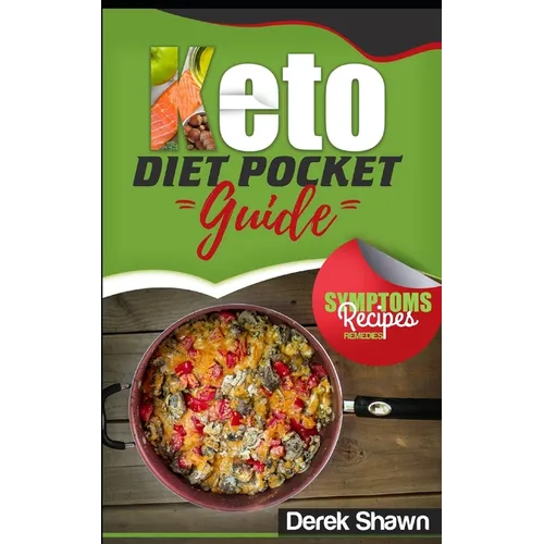 Keto Diet Pocket Guide: Benefits, Symptoms, Natural Remedies, Foods, Facts, and 4 of the Best Keto Recipes and Shopping List.