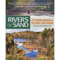 Rivers of Sand: Fly Fishing Michigan and the Great Lakes Region