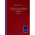 A Treatise on the Law of Shipping and the Law and Practice of Admirality: Volume I