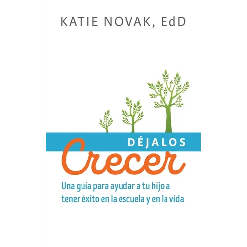 Déjalos Crecer: Una guía para ayudar a tu hijo a tener éxito en la escuela y en la vida