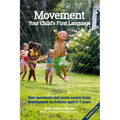Movement, Your Child's First Language: How Movement and Music Assist Brain Development in Children Aged 3-7 Years