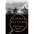 Hidden History of Henry County, Indiana