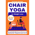 Chair Yoga for Weight Loss: Fast and Healthy Belly Fat Loss in 15 minutes with Gentle Exercises Designed for Seniors over 60