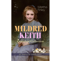 MILDRED KEITH Complete Series - All 7 Books in One Premium Edition: Timeless Children Classics: Mildred Keith, Mildred at Roselands, Mildred and Elsie