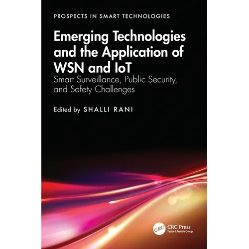 Emerging Technologies and the Application of Wsn and Iot: Smart Surveillance, Public Security, and Safety Challenges