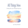 All Things New: Finding New Life Through Forgiveness
