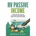 RV Passive Income: Swap Your Day Job for Full-Time RV Living and Make Money with Side Hustle Ideas