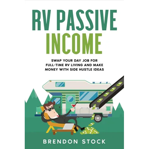 RV Passive Income: Swap Your Day Job for Full-Time RV Living and Make Money with Side Hustle Ideas
