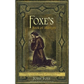 Foxe's Book of Martyrs: A history of the lives, sufferings, and triumphant deaths of the early Christians and the Protestant martyrs