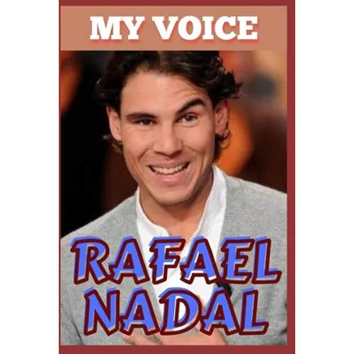 Rafael Nadal: My Voice - Tennis King And Voice Of Victory