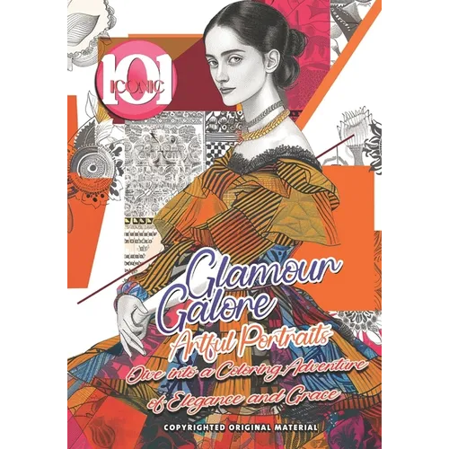 101 Iconic: Glamour Galore: Artful Portraits - Dive into a Coloring Adventure of Elegance and Grace: Crafting Masterpieces of Refi