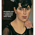 Modern Art and Politics in Germany 1910-1945: Masterworks from the Neue Nationalgalerie, Berlin