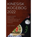 Kinesisk Kogebog 2022: SmÆgende Asiatiske Opskrifter Til at Overraske Din Familie
