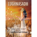 Lughnasadh: Lammas Sabbat Celebrations of Old and New Traditions for the Season of the Harvest