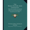 The Bemis History And Genealogy: Being An Account, In Greater Part Of The Descendants Of Joseph Bemis Of Watertown, Massachusetts (1900)