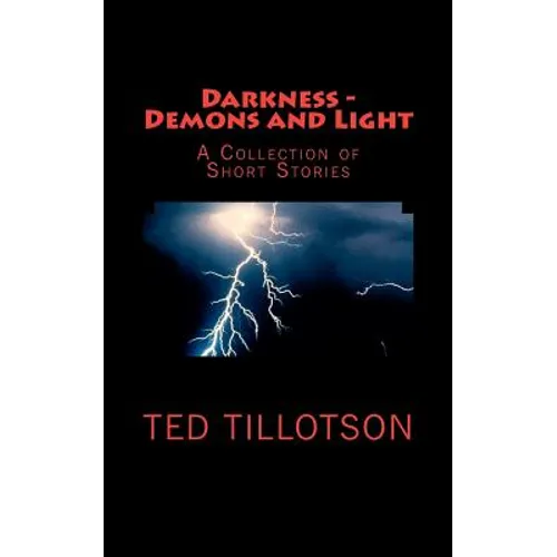 Darkness - Demons and Light: A Collection of Short Stories