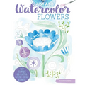 Just Add Watercolor Flowers: Easy Techniques and Beautiful Patterns for True Beginners