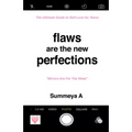 Flaws Are The New Perfections: The Ultimate Guide to Self Love for Teens