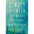Gently Between the Words: Essays and Poems