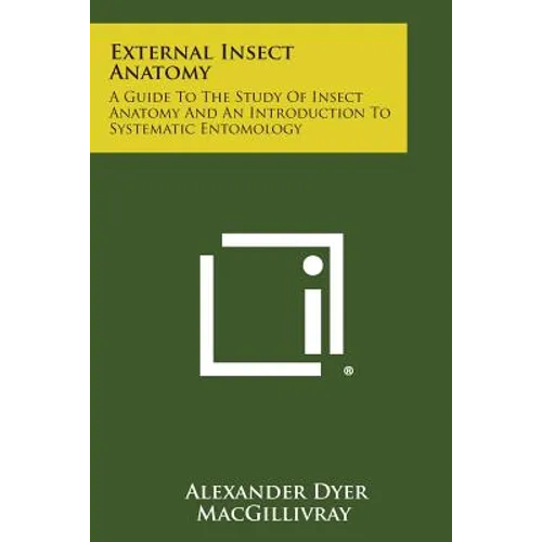 External Insect Anatomy: A Guide to the Study of Insect Anatomy and an Introduction to Systematic Entomology