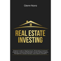 Real Estate Investing: Beginners Guide to Flipping Houses, Wholesaling, Investment Properties, Commercial Real Estate, Vacation Rentals, Property Mana