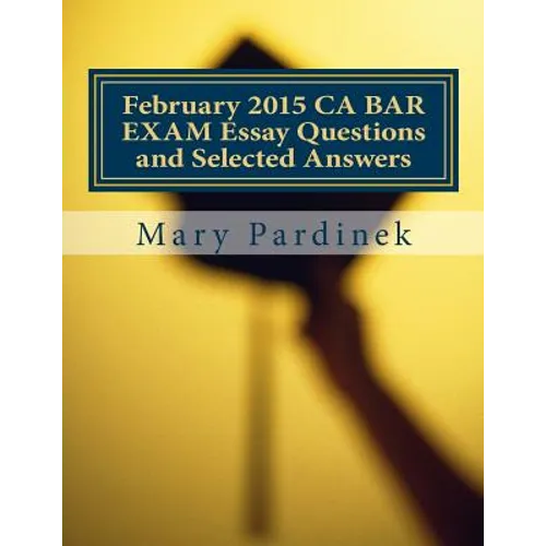 February 2015 CA BAR EXAM Essay Questions and Selected Answers: Essay Questions and Selected Answers