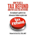 How to get a tax refund and pay less tax in future: An employee's guide to tax allowances hidden in plain view