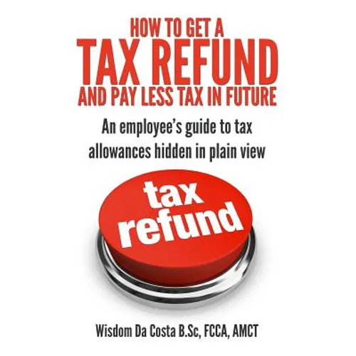 How to get a tax refund and pay less tax in future: An employee's guide to tax allowances hidden in plain view