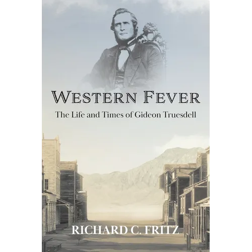 Western Fever: The Life and Times of Gideon Truesdell