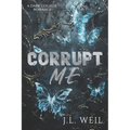 Corrupt Me: A Dark College Romance