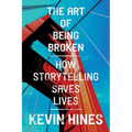 The Art of Being Broken: How Storytelling Saves Lives